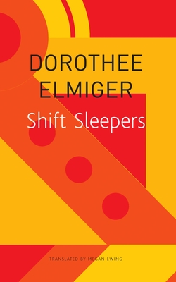 Shift Sleepers - Elmiger, Dorothee, and Ewing, Megan (Translated by)