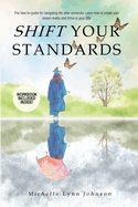 Shift Your Standards: The How-To-Guide for Navigating Life after University: Learn How to Create Your Dream Reality and Thrive in Your 20s