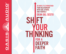 Shift Your Thinking for a Deeper Faith (Library Edition): 99 Ways to Strengthen Your Relationship with God, Others, and Yourself