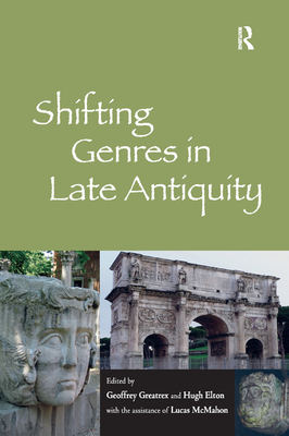 Shifting Genres in Late Antiquity - Greatrex, Geoffrey, and Elton, Hugh, and McMahon, the assistance of Lucas