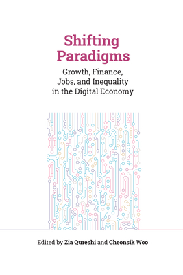 Shifting Paradigms: Growth, Finance, Jobs, and Inequality in the Digital Economy - Qureshi, Zia (Editor), and Woo, Cheonsik (Editor)