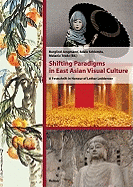 Shifting Paradigms in East Asian Visual Culture: A Festschrift in Honour of Lothar Ledderose