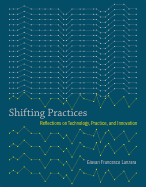 Shifting Practices: Reflections on Technology, Practice, and Innovation