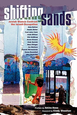 Shifting Sands: Jewish Women Confront the Israeli Occupation - Hass, Amira (Introduction by), and Sheehan, Cindy (Introduction by), and Adelfang, Osie Gabriel (Editor)