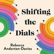 Shifting the Dials: A New Approach for Success in Work and Life