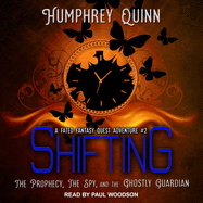 Shifting: The Prophecy, the Spy, and the Ghostly Guardian