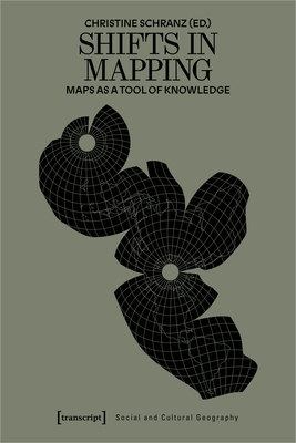 Shifts in Mapping: Maps as a Tool of Knowledge - Schranz, Christine (Editor)