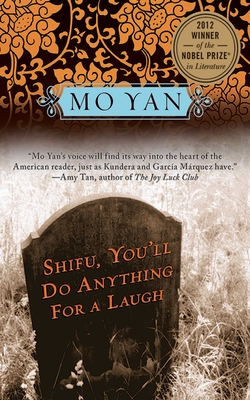 Shifu, You'll Do Anything for a Laugh - Yan, Mo, and Goldblatt, Howard (Translated by)