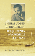 Shihabuddin Chiraghdin: Life Journey of a Swahili Scholar