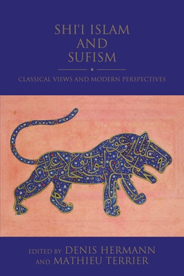 Shi'i Islam and Sufism: Classical Views and Modern Perspectives - Hermann, Denis (Editor), and Terrier, Mathieu (Editor)