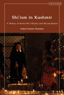 Shi'ism in Kashmir: A History of Sunni-Shia Rivalry and Reconciliation