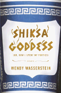Shiksa Goddess: Or, How I Spent My Forties