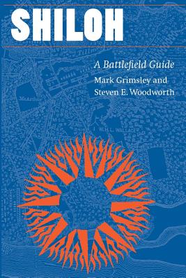 Shiloh: A Battlefield Guide - Grimsley, Mark, and Woodworth, Steven E