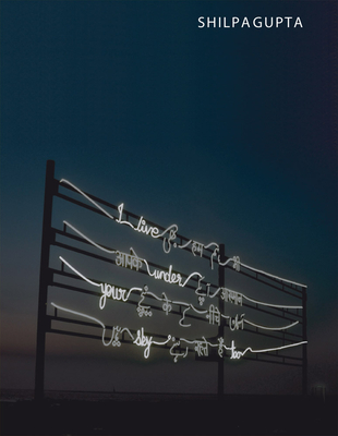 Shilpa Gupta: I Live Under Your Sky Too - Gupta, Shilpa, and Johal, Rattanamol (Text by), and Salgado, Maria (Text by)