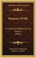 Shimmer of Silk: A Volume of Melbourne Cup Stories (1893)