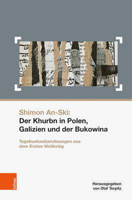 Shimon An-Ski: Der Khurbn in Polen, Galizien Und Der Bukowina: Tagebuchaufzeichnungen Aus Dem Ersten Weltkrieg - Terpitz, Olaf (Translated by), and Harlander, Lilian (Translated by), and Soxberger, Thomas (Translated by)