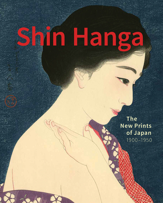 Shin Hanga: The New Prints of Japan. 1900-1950 - Uhlenbeck, Chris, and Dwinger, Jim, and Ouweleen, Philo