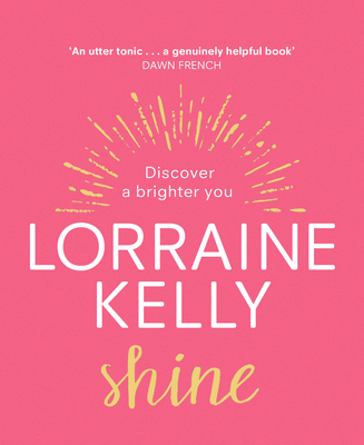 Shine: Discover a Brighter You - Kelly, Lorraine