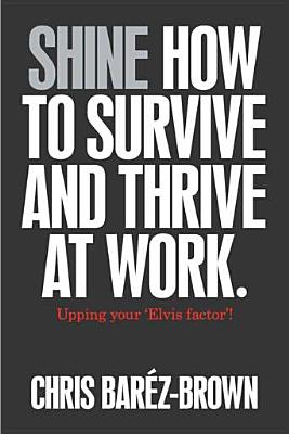 Shine: How to Survive and Thrive at Work - Barz-Brown, Chris