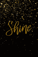 Shine: Inspirational Notebook / Journal (6 X 9)