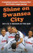 Shine on Swansea City: 2011/12 a Season in the Sun