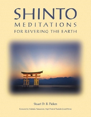 Shinto Meditations for Revering the Earth - Picken, Stuart D B, and Yamamoto, Yukitaka (Introduction by)