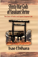 Shinto War Gods of Yasukuni Shrine: The Gates of Hades and Japan's Emperor Cult