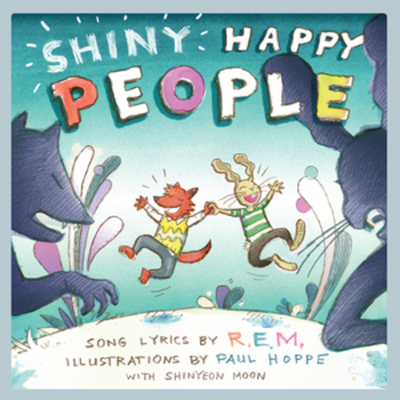 Shiny Happy People: A Children's Picture Book - R E M, and Hoppe, Paul