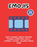Shiny Screens & Bright Dreams: Phones, Computers, Lights, Camera, Action! - An Emoji Image Guide