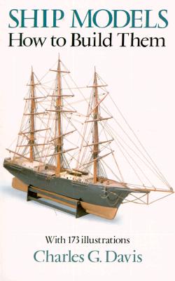 Ship Models: How to Build Them - Davis, Charles G, and Davis, Paul K