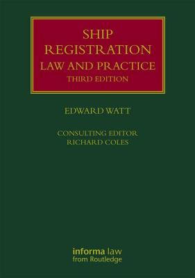 Ship Registration: Law and Practice - Watt, Edward, and Coles, Richard
