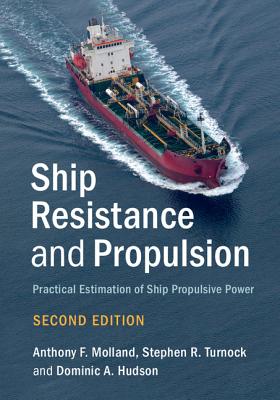 Ship Resistance and Propulsion: Practical Estimation of Ship Propulsive Power - Molland, Anthony F, and Turnock, Stephen R, Professor, and Hudson, Dominic A