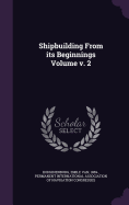 Shipbuilding from Its Beginnings Volume V. 2