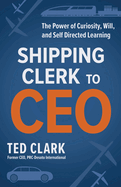Shipping Clerk to Ceo: the Power of Curiosity, Will, and Self Directed Learning
