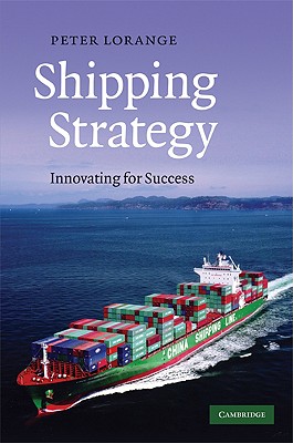 Shipping Strategy: Innovating for Success - Lorange, Peter, Professor