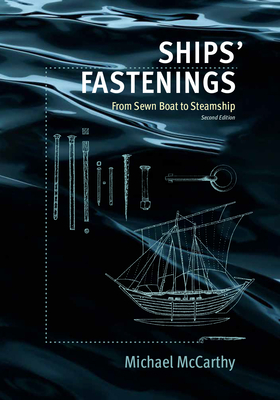 Ships' Fastenings: From Sewn Boat to Steamship - McCarthy, Michael