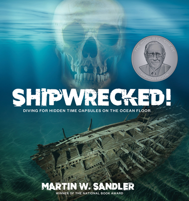 Shipwrecked!: Diving for Hidden Time Capsules on the Ocean Floor - Sandler, Martin W