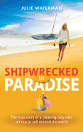Shipwrecked in Paradise: The True Story of a Cleaning Lady Who Set out to Sail Around the World