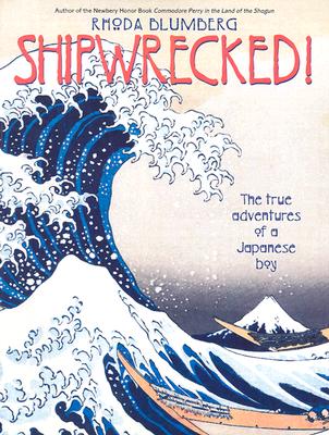 Shipwrecked!: The True Adventures of a Japanese Boy - Blumberg, Rhoda
