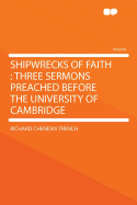 Shipwrecks of Faith: Three Sermons Preached Before the University of Cambridge in May, 1867