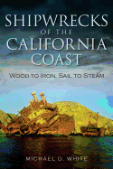 Shipwrecks of the California Coast:: Wood to Iron, Sail to Steam