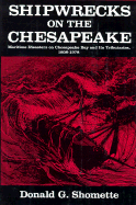 Shipwrecks on the Chesapeake: Maritime Disasters on Chesapeake Bay and Its Tributaries, 1608-1978