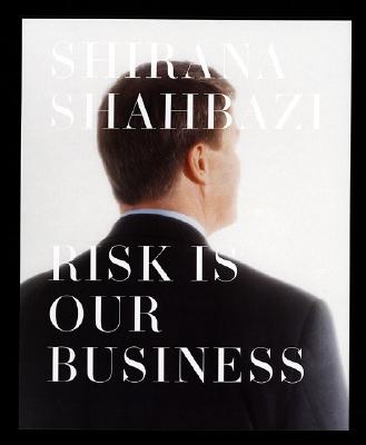 Shirana Shahbazi: Risk Is Our Business - Shahbazi, Shirana, and Ruf, Beatrix (Editor), and Burckhardt, Jacqueline (Text by)