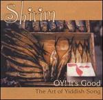 Shirim: Oy It's Good the Art of Yiddish Song