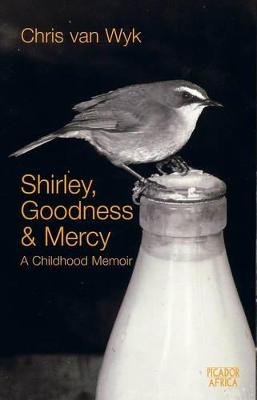 Shirley, Goodness & Mercy: A Childhood Memoir - Van Wyk, Chris, Professor