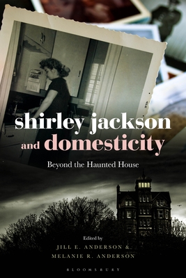 Shirley Jackson and Domesticity: Beyond the Haunted House - Anderson, Jill E (Editor), and Anderson, Melanie R (Editor)