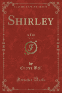 Shirley, Vol. 2 of 3: A Tale (Classic Reprint)