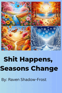 Shit Happens, Seasons Change