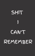 Shit I Can't Remember: A Premium Logbook for All Your Passwords