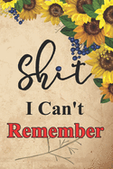Shit I can't remember: Internet Password Logbook & Notebook alphabetical Organizer for All Your Username Passwords Passkey Record Login ID and Shit, Sunflower Cover